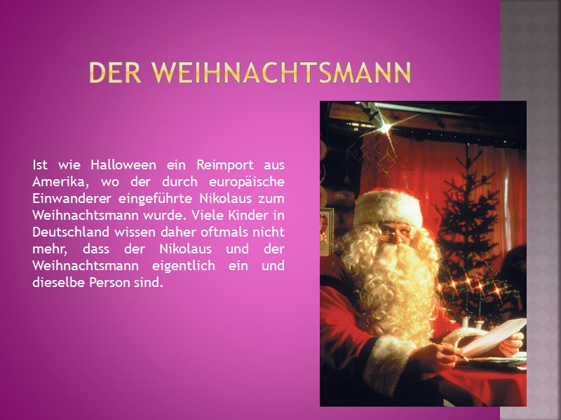 Der Weihnachtsmann Ist wie Halloween ein Reimport aus Amerika, wo der durch europäische Einwanderer